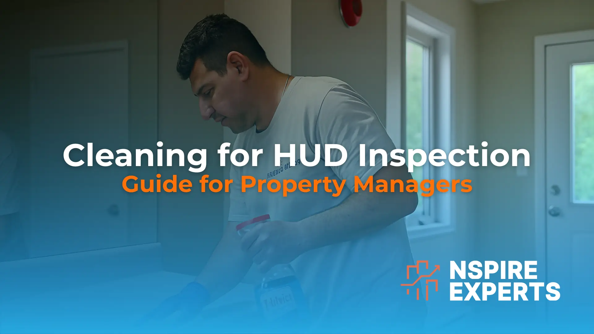 NSPIRE Experts team member cleaning for HUD inspection compliance